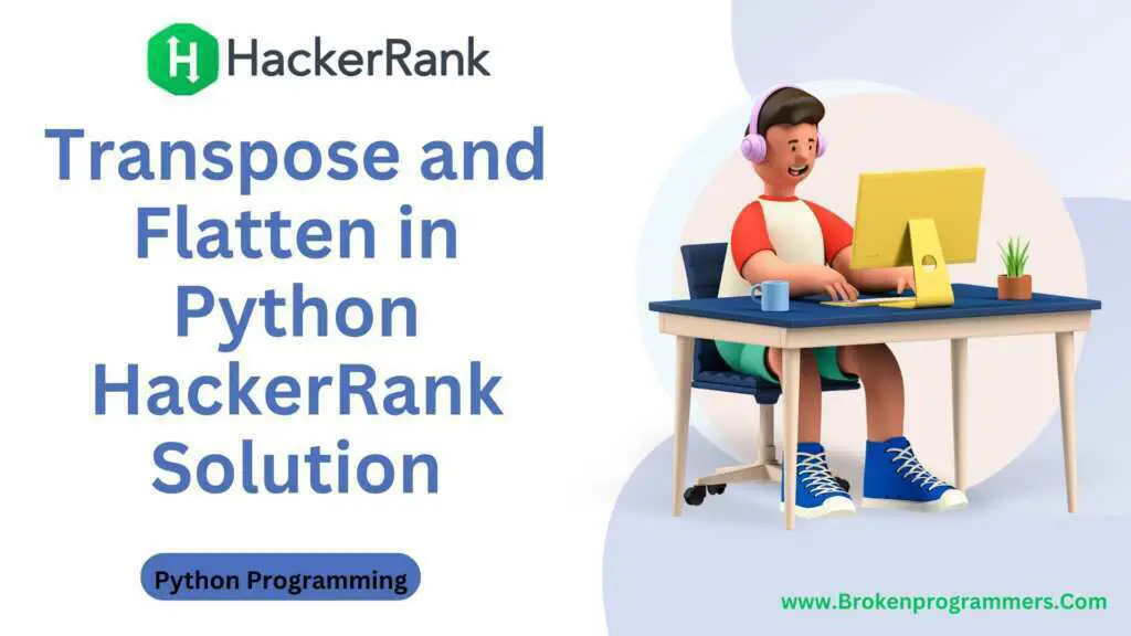 Transpose and Flatten in Python HackerRank Solution